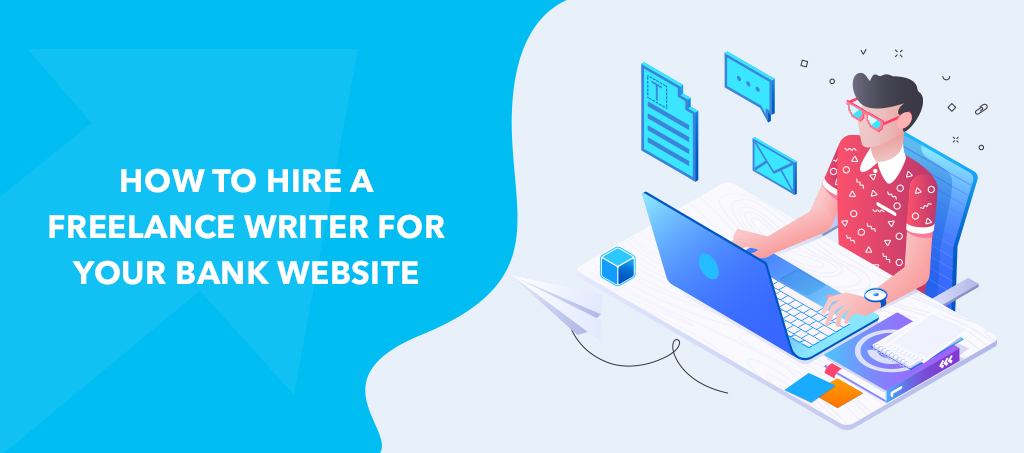 How To Find And Hire A Freelance Writer For Your Bank Website